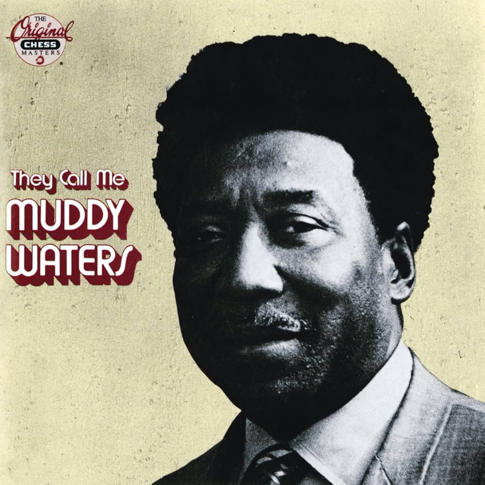 They call me Muddy Waters